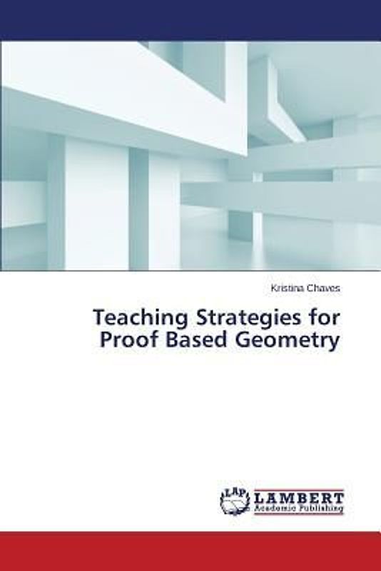 Teaching Strategies for Proof Based Geometry