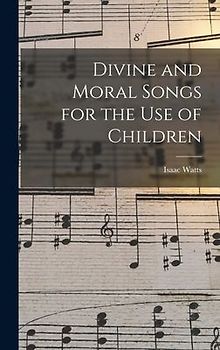 Divine and Moral Songs for the Use of Children
