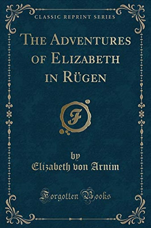 The Adventures of Elizabeth in Rügen (Classic Reprint)