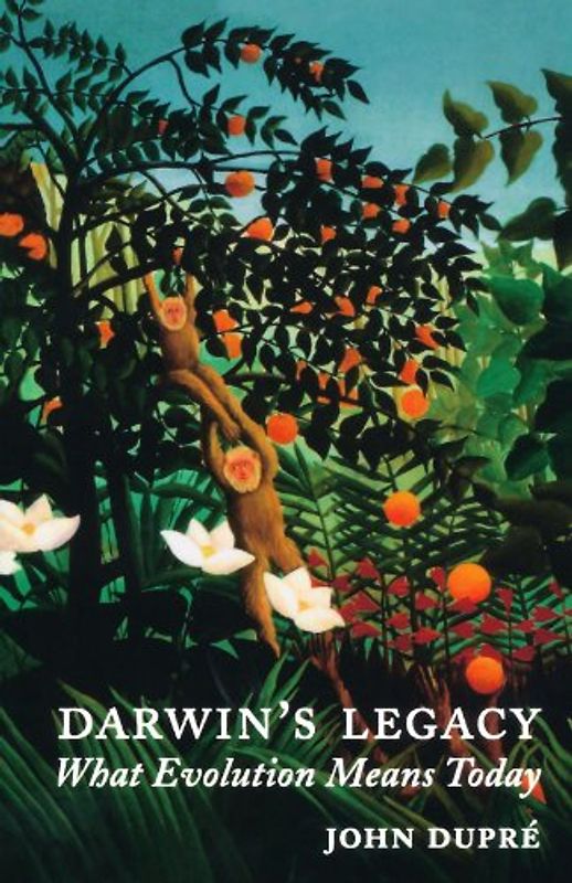 Darwin's Legacy: What Evolution Means Today - Dupre, John