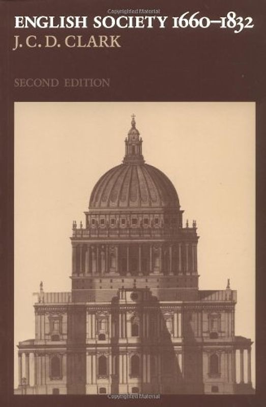 English Society, 1660-1832 2ed: Religion, Ideology and Politics During the Ancien Regime - Clark