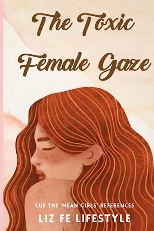 The Toxic Female Gaze: Cue the 'Mean Girls' References (Feminist Theory)