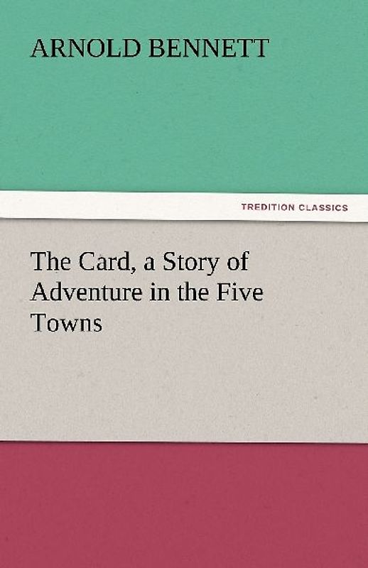 The Card, a Story of Adventure in the Five Towns