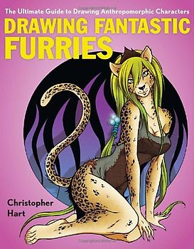 Drawing Fantastic Furries: The Ultimate Guide to Drawing Anthropomorphic Characters