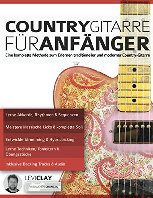 Country-Gitarre für Anfänger: Eine komplette Methode zum Erlernen traditioneller und moderner Country-Gitarre (Countrygitarre spielen, Band 1)