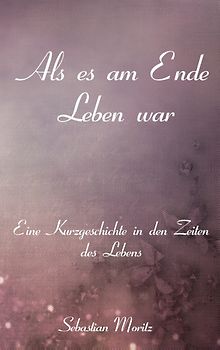 Als es am Ende Leben war