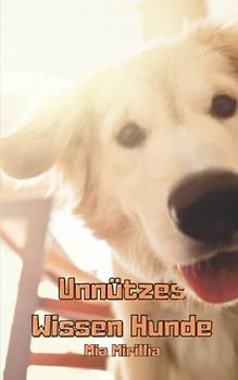 Unnützes Wissen Hunde: Kuriose Fakten rund um unsere treuen Begleiter | Wissenswertes rund um Hunde