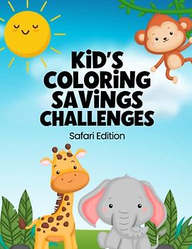 Kid's Coloring Savings Challenges: The Safari Animal Edition Of Savings Challenges For Children To Meet Savings Goals With Their Allowances, Gift Money, and More!