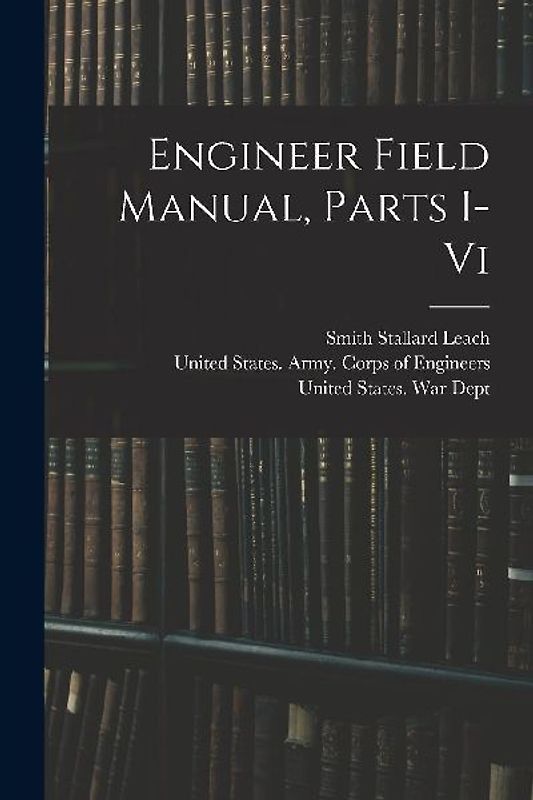 Engineer Field Manual, Parts I-vi