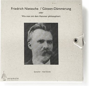 Götzendämmerung oder wie man mit dem Hammer philosophiert