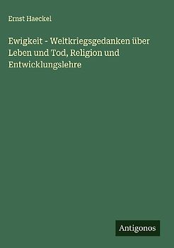 Ewigkeit - Weltkriegsgedanken über Leben und Tod, Religion und Entwicklungslehre
