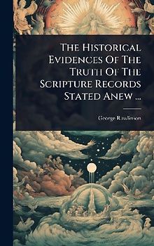 The Historical Evidences Of The Truth Of The Scripture Records Stated Anew ...