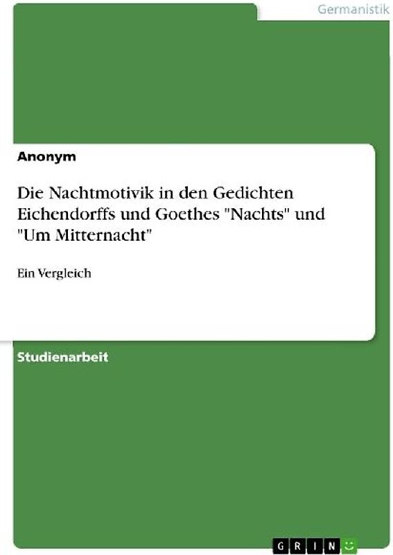 Die Nachtmotivik in den Gedichten Eichendorffs und Goethes "Nachts" und "Um Mitternacht"