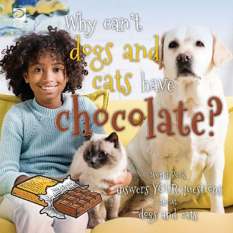 Why can't dogs and cats have chocolate? World Book answers your questions about dogs and cats