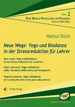 Neue Wege: Yoga und Biodanza in der Stressreduktion für Lehrer/New ways: Yoga and Biodanza in the stress reduction for teachers/Nuovi percorsi: Yoga e Biodanza nella riduzione dello stress per insegnanti/Nuevos caminos: Yoga y Biodanza en la redución del stress para educadores