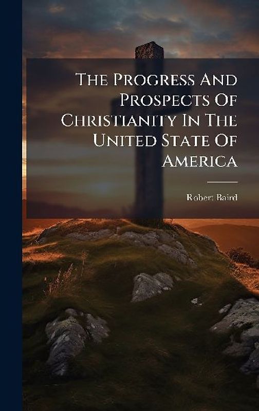 The Progress And Prospects Of Christianity In The United State Of America