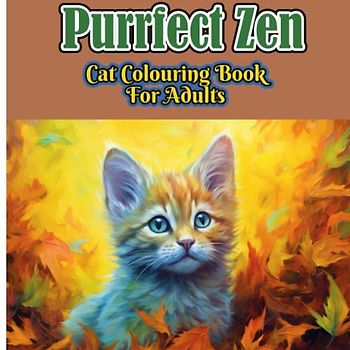 Purrfect Zen: Discover Inner Peace with a Cat Colouring Book for Adults: Relaxation through feline colouring
