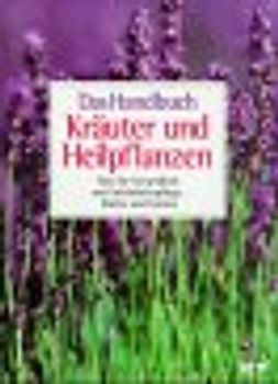 Das Handbuch - Kräuter- und Heilpflanzen