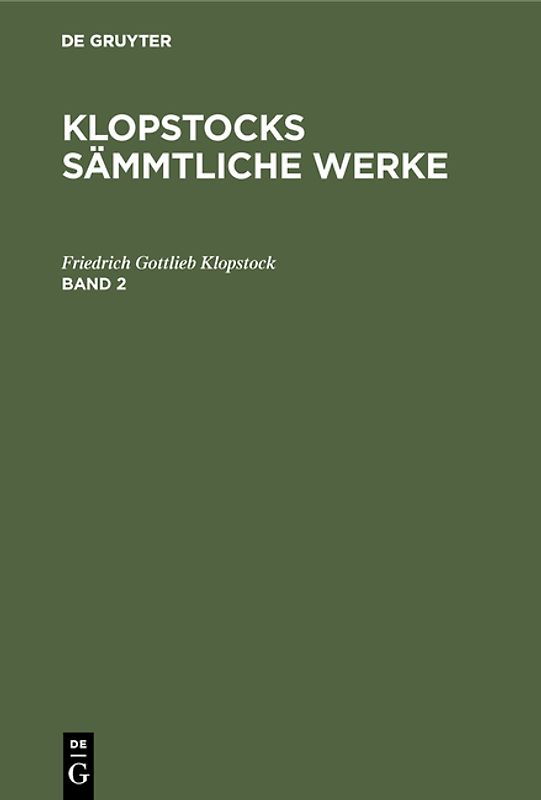 Friedrich Gottlieb Klopstock: Klopstocks sämmtliche Werke / Friedrich Gottlieb Klopstock: Klopstocks sämmtliche Werke. Band 2