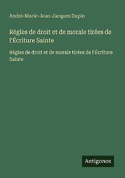 Règles de droit et de morale tirées de l'Écriture Sainte