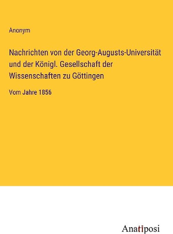 Nachrichten von der Georg-Augusts-Universität und der Königl. Gesellschaft der Wissenschaften zu Göttingen