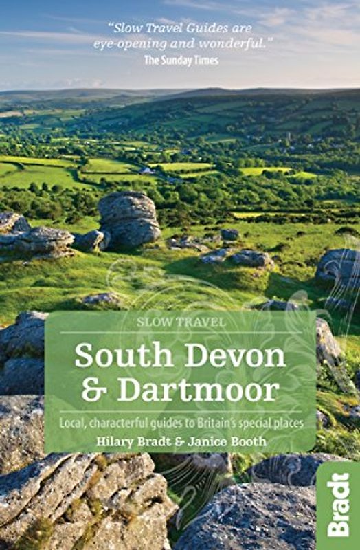South Devon & Dartmoor: Local, characterful guides to Britain's Special Places (Bradt Slow Travel)