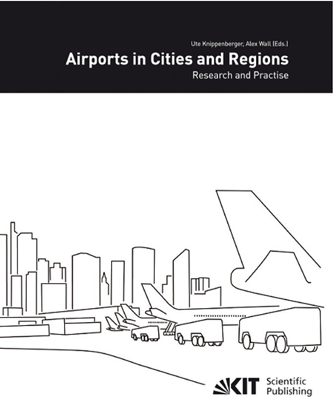 Airports in cities and regions : research and practise; 1st International Colloquium on Airports and Spatial Development, Karlsruhe, 9th - 10th July 2009