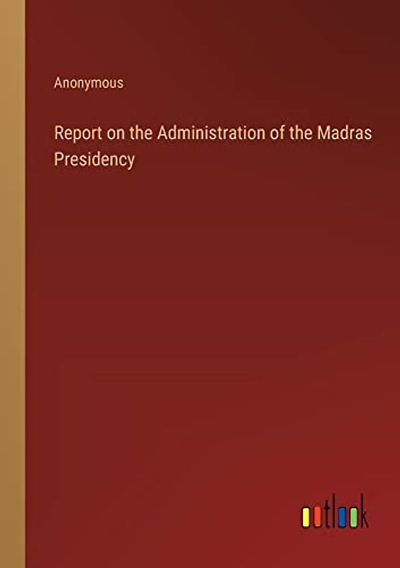 Report on the Administration of the Madras Presidency