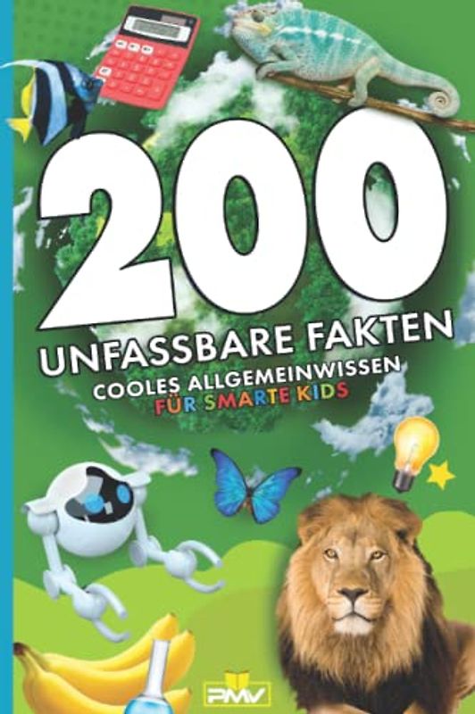 200 unfassbare Fakten: cooles Allgemeinwissen für smarte Kids (Die 200 Fakten, Witze, Kinderbücher, Band 1)