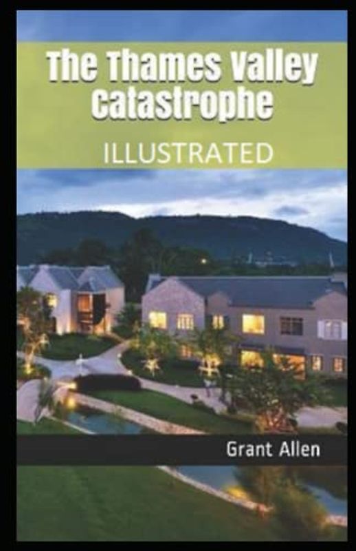 The Thames Valley Catastrophe Illustrated