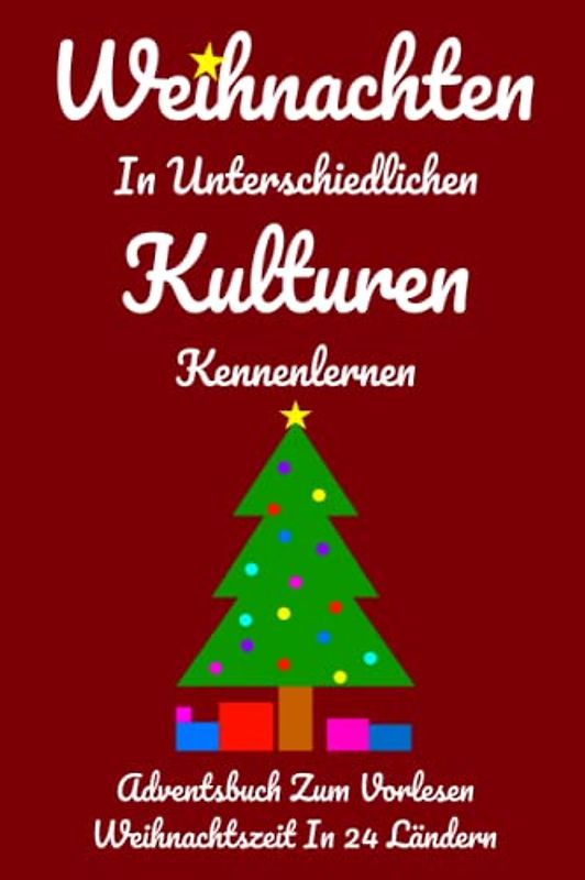 Weihnachten In Unterschiedlichen Kulturen Kennenlernen: Adventsbuch Zum Vorlesen Weihnachtszeit In 24 Ländern