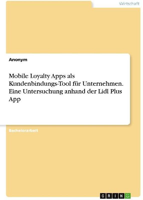 Mobile Loyalty Apps als Kundenbindungs-Tool für Unternehmen. Eine Untersuchung anhand der Lidl Plus App