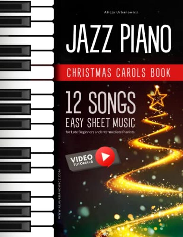 Jazz Piano Christmas Carols Book I 12 Songs Easy Sheet Music for Late Beginners and Intermediate Pianists: Video Tutorials I Carol of the Bells I Deck ... I Silent Night I The First Noel and more