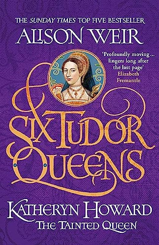 Six Tudor Queens: Katheryn Howard, The Tainted Queen: Six Tudor Queens 5