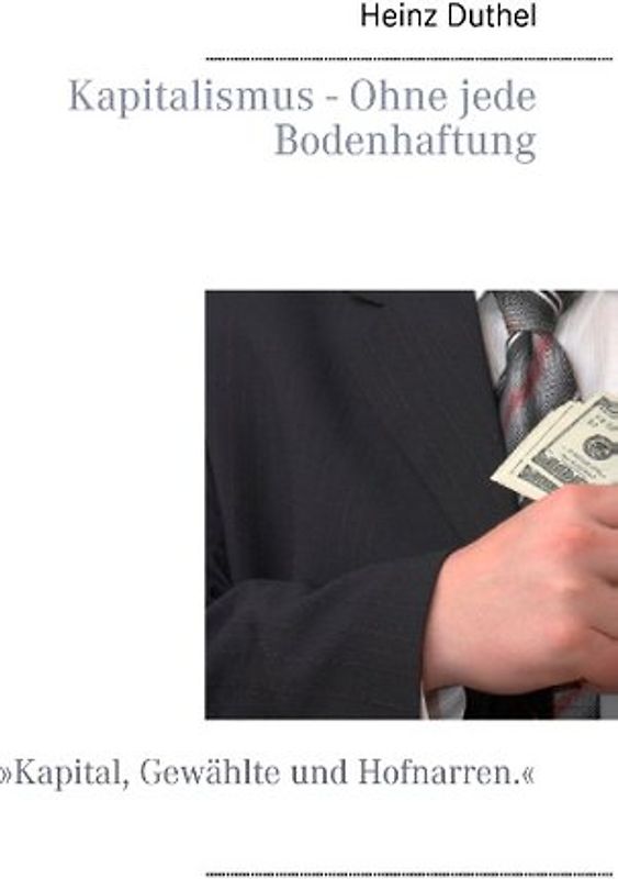 Kapitalismus - Ohne jede Bodenhaftung. 'Kapital, Gewählte und Hofnarren.'