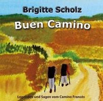 Buen Camino: Legenden und Sagen vom Camino Francés