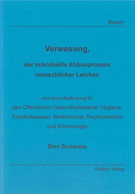 Verwesung, der mikrobielle Abbauprozess menschlicher Leichen