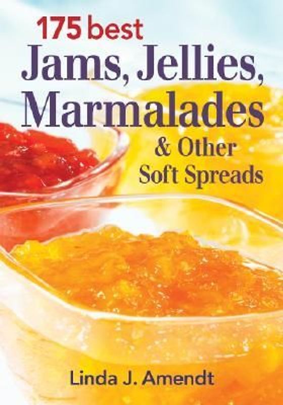 175 Best Jams, Jellies, Marmalades and Other Soft Spreads