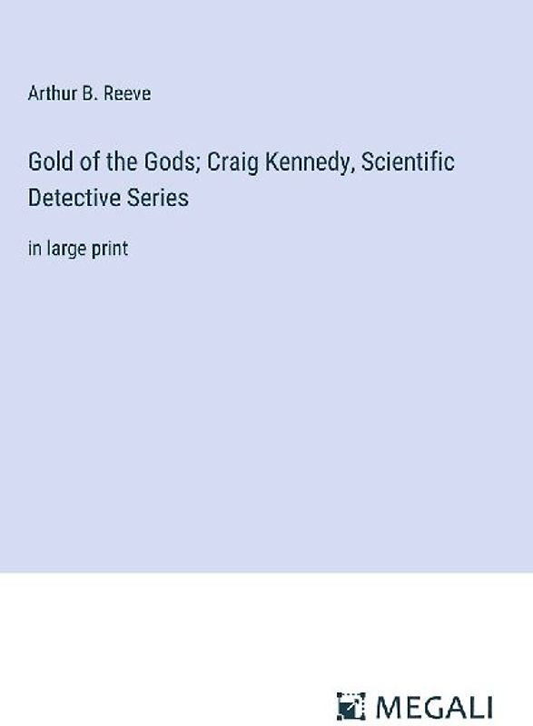 Gold of the Gods; Craig Kennedy, Scientific Detective Series