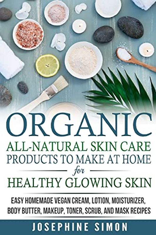 Organic All-Natural Skin Products to Make at Home for Healthy Glowing Skin: Easy Homemade Vegan Cream, Lotion, Moisturizer, Body Butter, Makeup, ... Mask Recipes ***Black and White Edition***