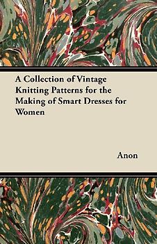 A Collection of Vintage Knitting Patterns for the Making of Smart Dresses for Women
