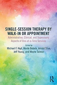 Single-Session Therapy by Walk-In or Appointment: Administrative, Clinical, and Supervisory Aspects of One-At-A-Time Services