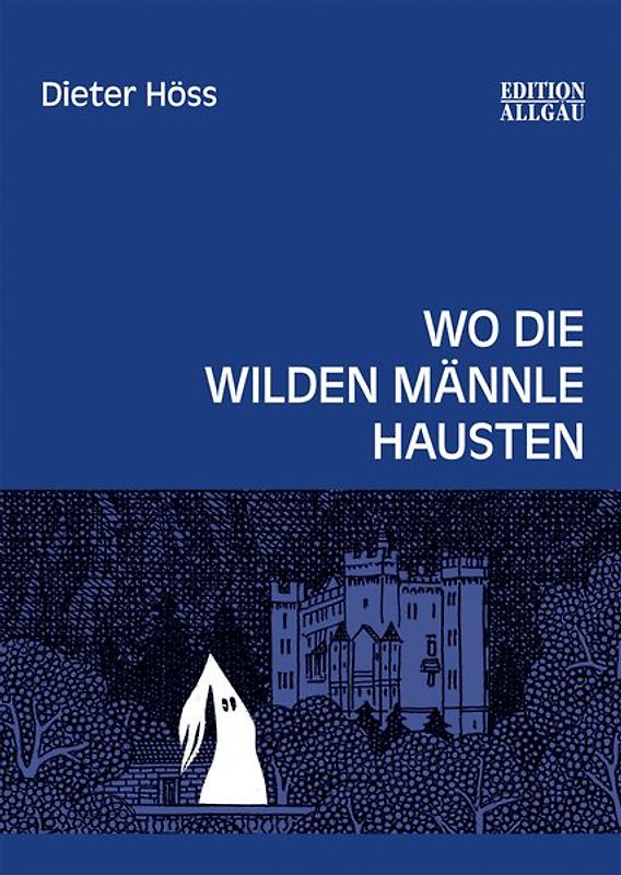 Wo die wilden Männle hausten