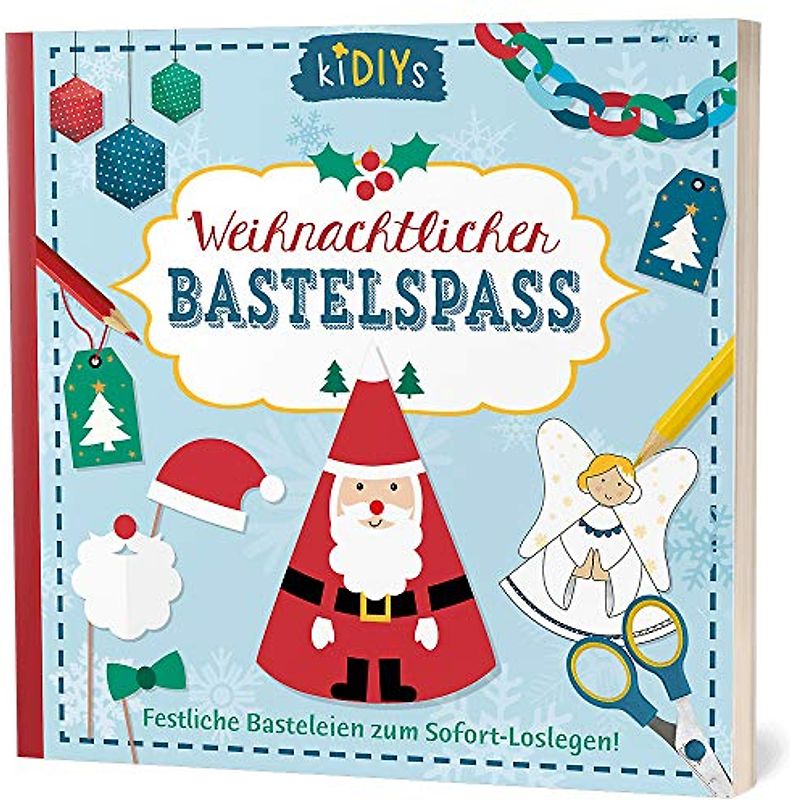 Weihnachtlicher Bastelspaß: Festliche Basteleien zum Sofort-Loslegen (kiDIYs)