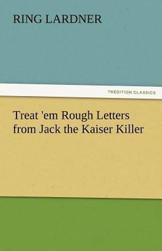 Treat 'em Rough Letters from Jack the Kaiser Killer