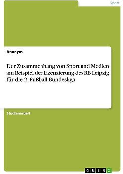 Der Zusammenhang von Sport und Medien am Beispiel der Lizenzierung des RB Leipzig für die 2. Fußball-Bundesliga
