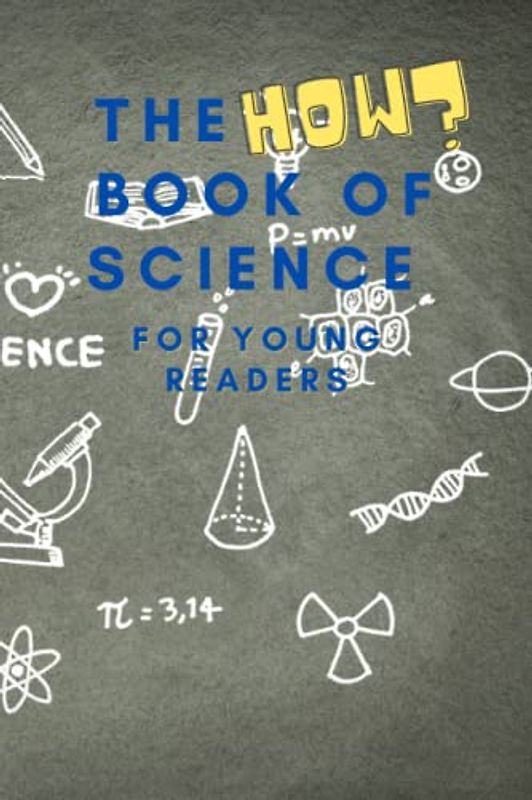 The HOW Book of Science: For Young Readers Aged 6-10 to discover HOW Science works in daily life