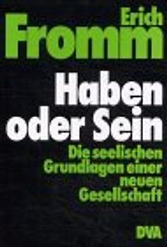 Haben oder Sein. Die seelischen Grundlagen einer neuen Gesellschaft