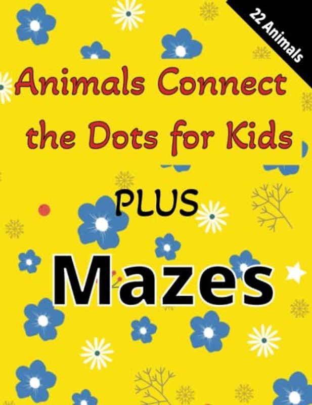 Animals Connect the Dots for Kids Plus Mazes: fun and engaging activity book to keep your kids entertained for hours