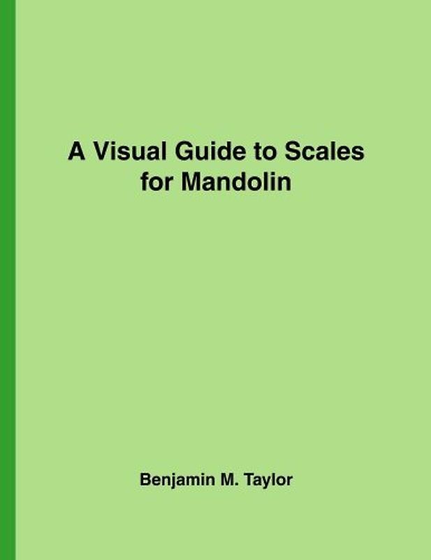 A Visual Guide to Scales for Mandolin: A Reference Text for Classical, Modal, Blues, Jazz and Exotic Scales (Fingerboard Charts for Classical, Modal, ... Scales on Stringed Instruments, Band 13)